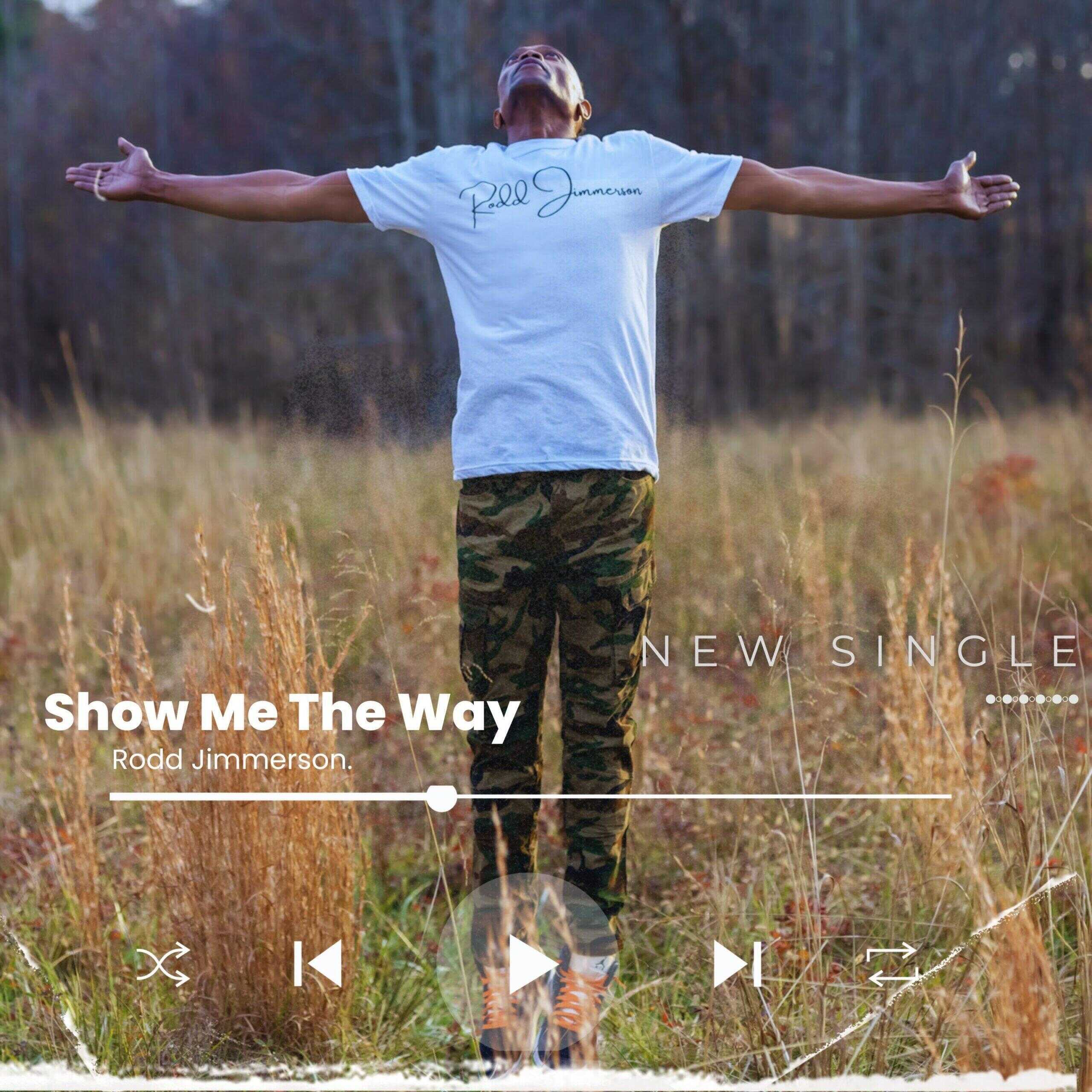 A Moving Spectacle of Raw & Unbridled Emotions - Rodd Jimmerson Drops Soul-Stirring New Single “Show Me The Way”