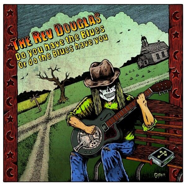 A Moving, Visceral Blues Record which Inspires and Captivates – The Rev Douglas’ Delivers with Soulful New Album