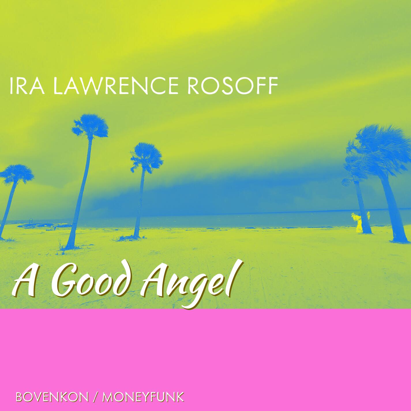 A Profound, Moving, and Heartfelt Tapestry of Pop - Ira Lawrence Rosoff Presents “A Good Angel”