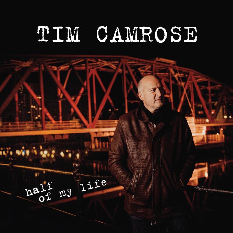 Authentic, Intimate, and Moving Personal Stories- Tim Camrose’s New Album ‘Half of My Life’ Bedazzles All