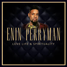 Enin Perryman Delivers 'Love Life &amp; Spirituality' With Latest Release