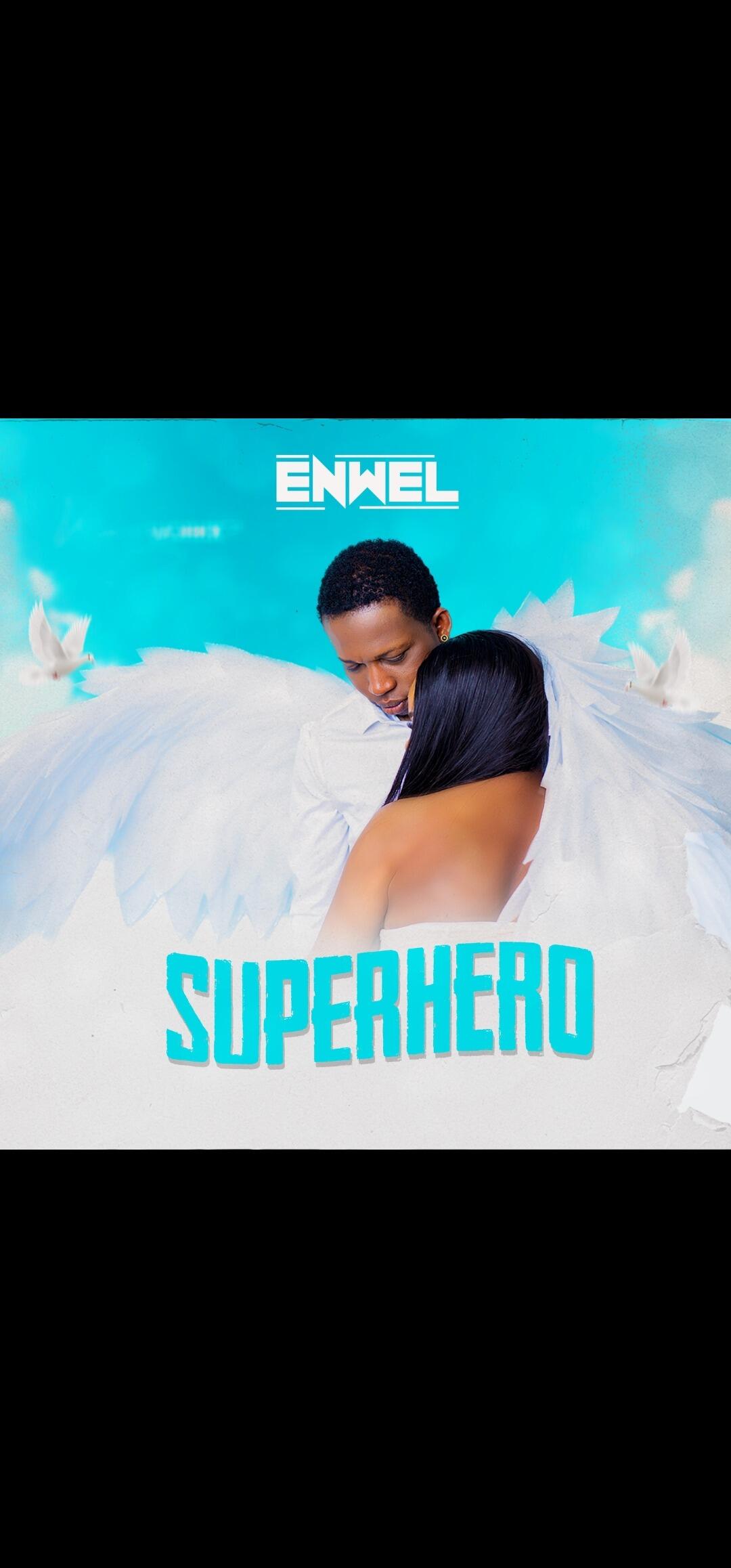 Enwel's “Superhero”: A Heartfelt Lover Anthem Taking the Music Scene by Storm