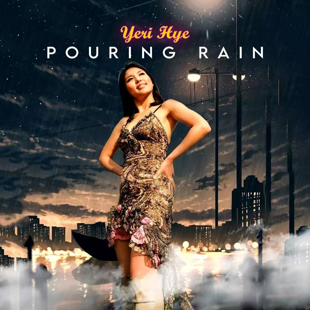 Exhilarating, Profound, and Addictive- Pop Singer-Songwriter Yeri Hye Drops Sensational New Single “Pouring Rain”