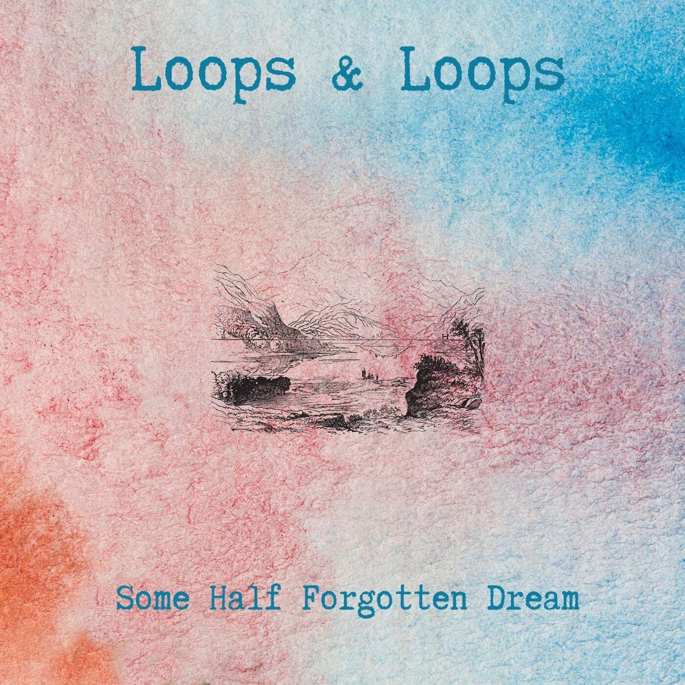 Loops &amp; Loops Releases His New Album "Some Half Forgotten Dream."