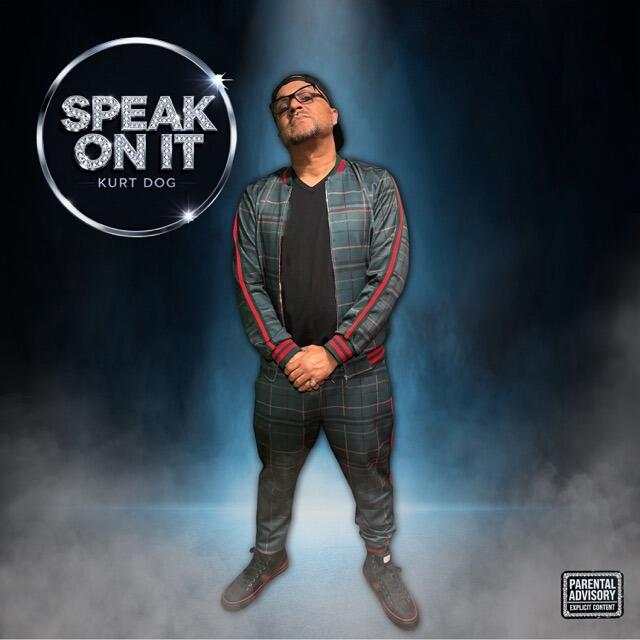 Los Angeles Hip Hop Powerhouse Kurt Dog Drops Hard-Hitting New Single “SPEAK ON IT”