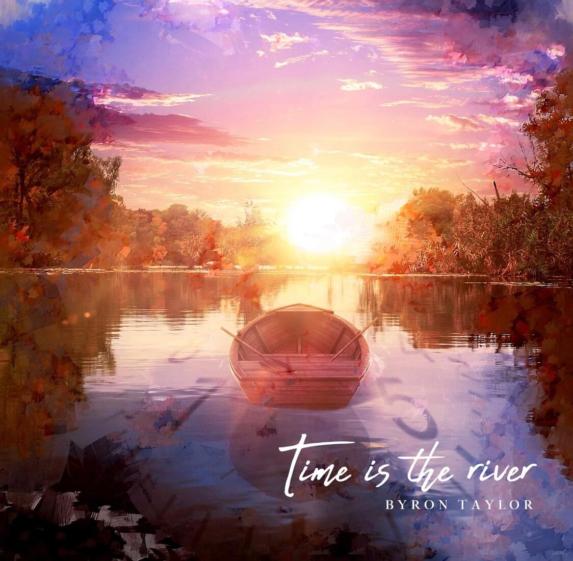Pensive, Honest Lyricism and Real, Organic Instrumentation- Byron Taylor’s New Album “Time is the River” Mesmerizes All