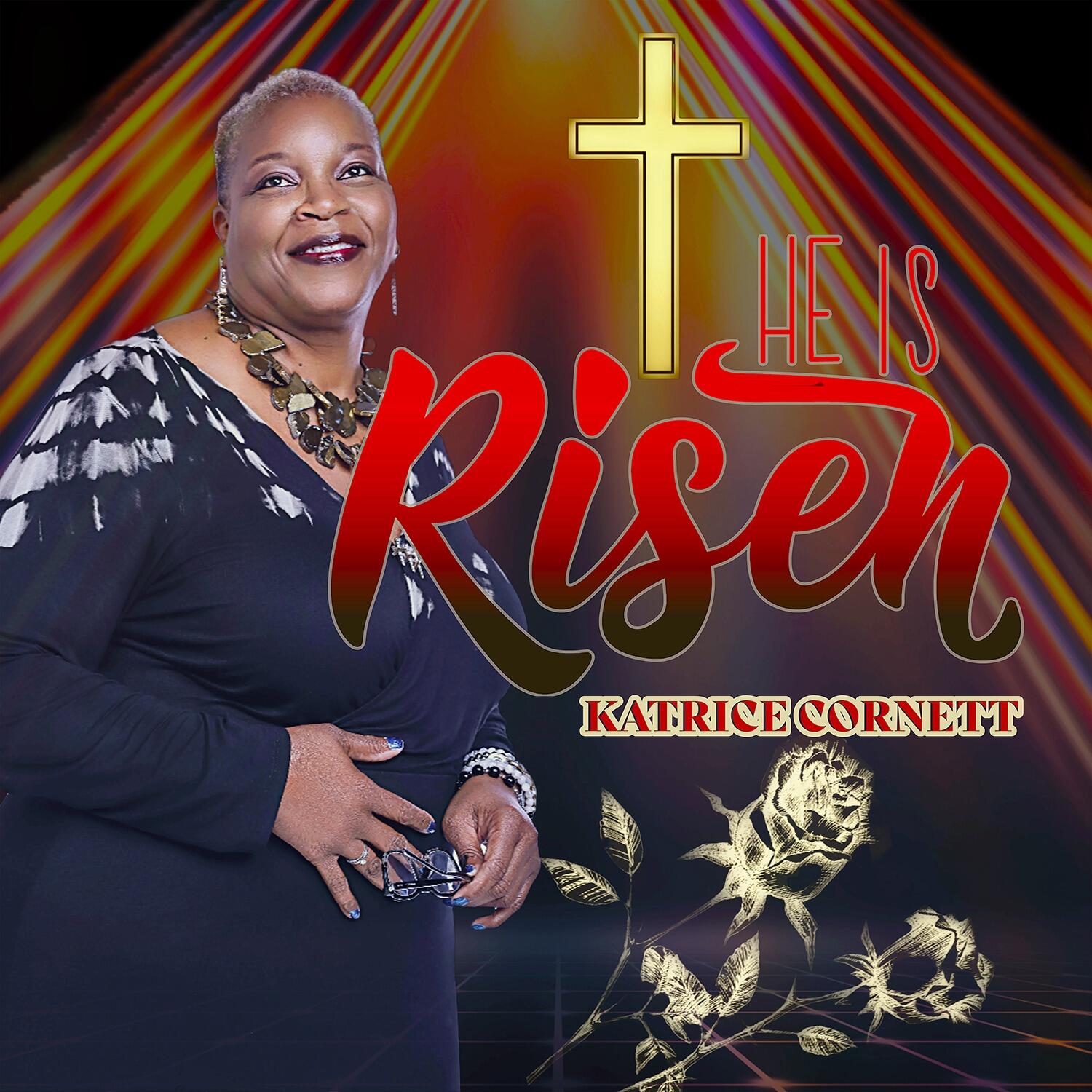 Refresh Your Awe Of Easter With Katrice Cornett’s Latest Single Release, “He is Risen,”