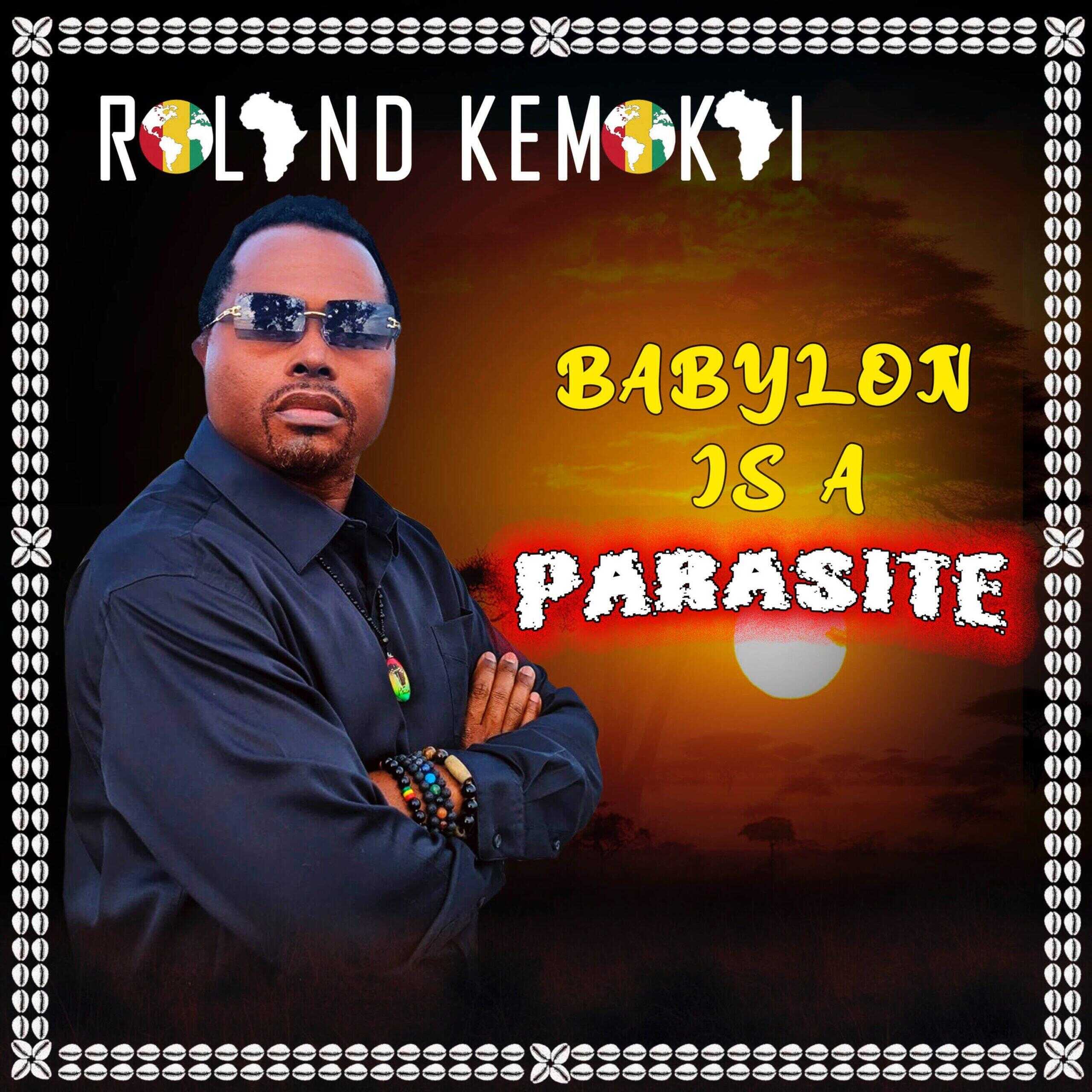 ROLAND KEMOKAI DROPS POWERFUL REGGAE ANTHEM “BABYLON IS A PARASITE”