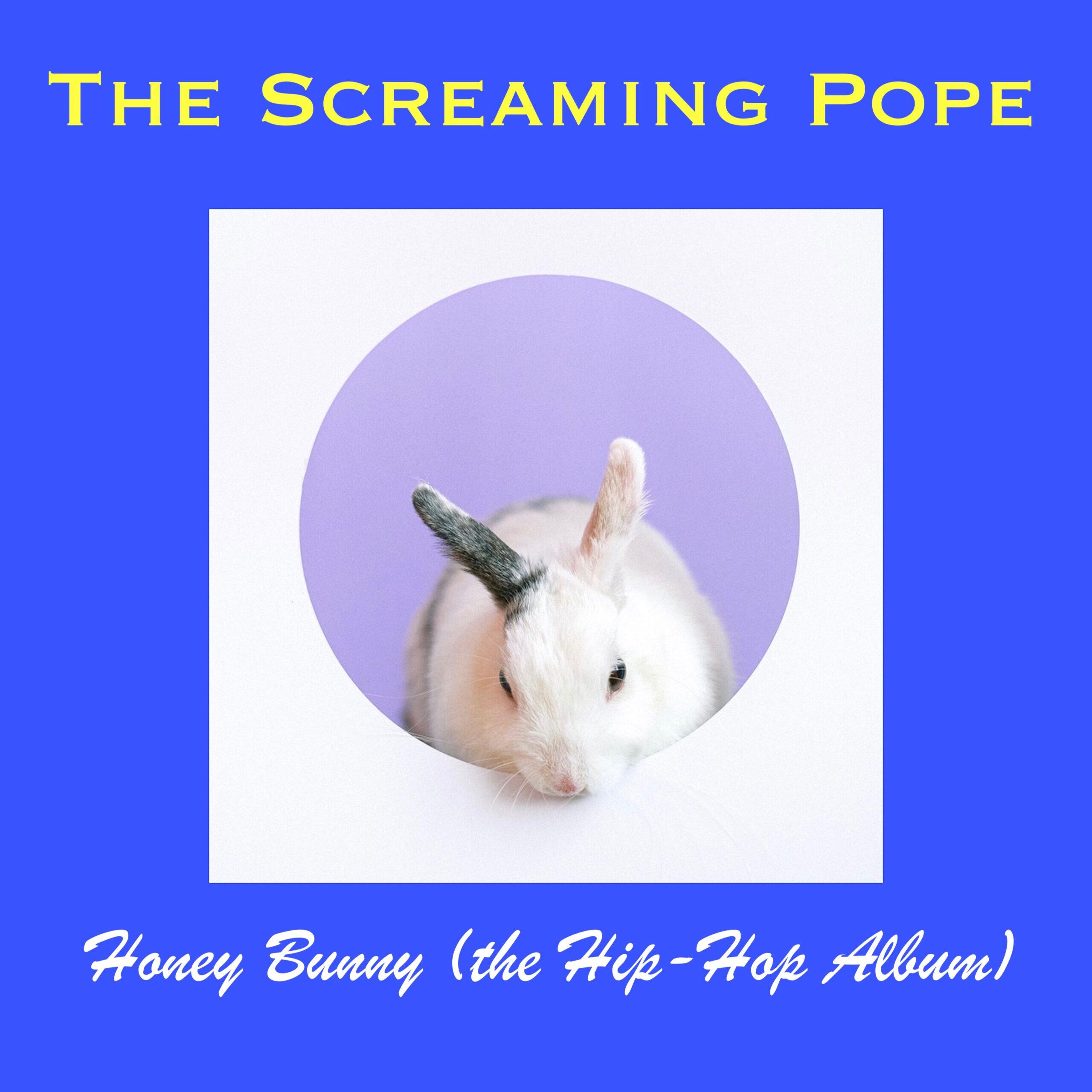 The Screaming Pope releases “Honey Bunny (the Hip-Hop album)”