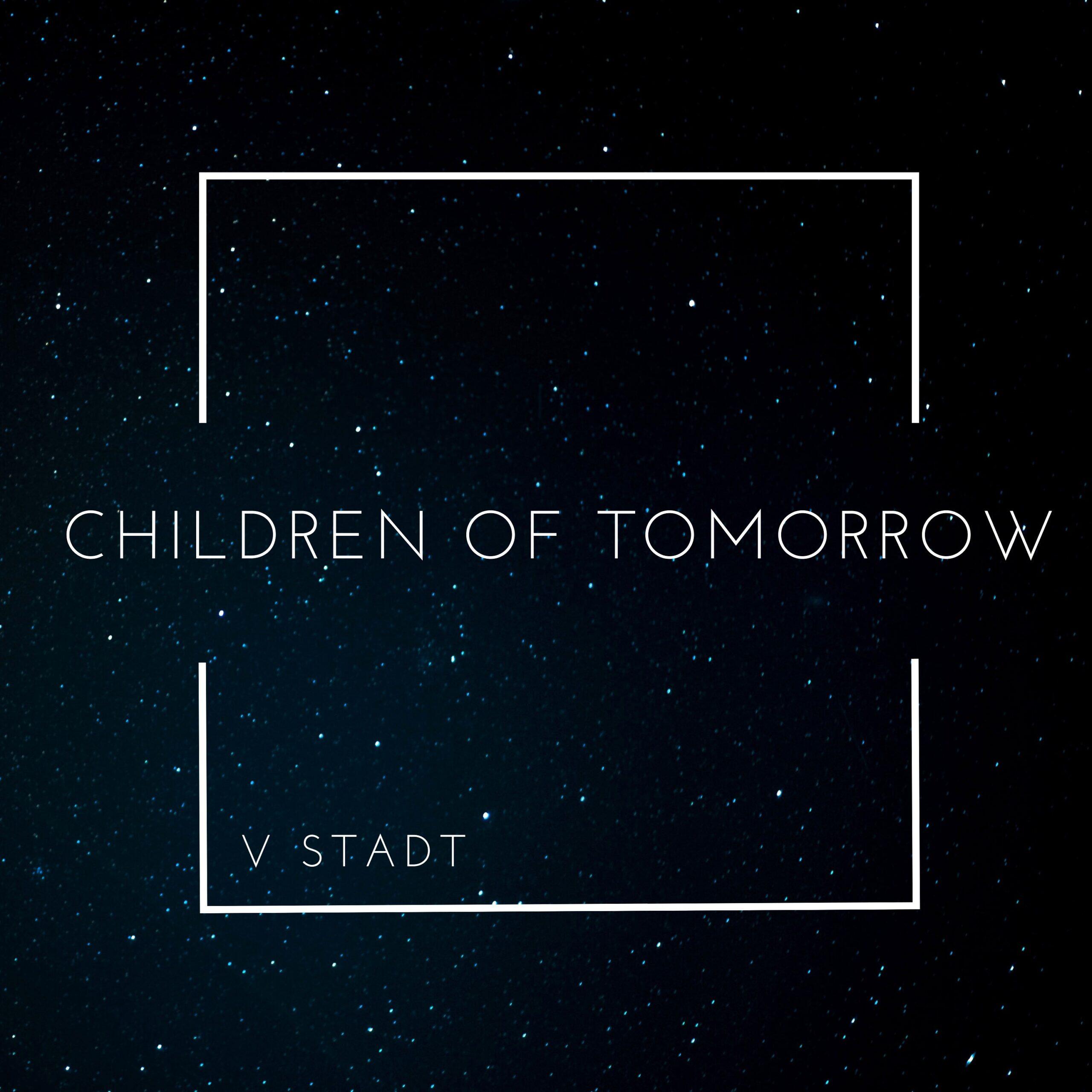 V Stadt's Latest Single “Children of Tomorrow” Out Now