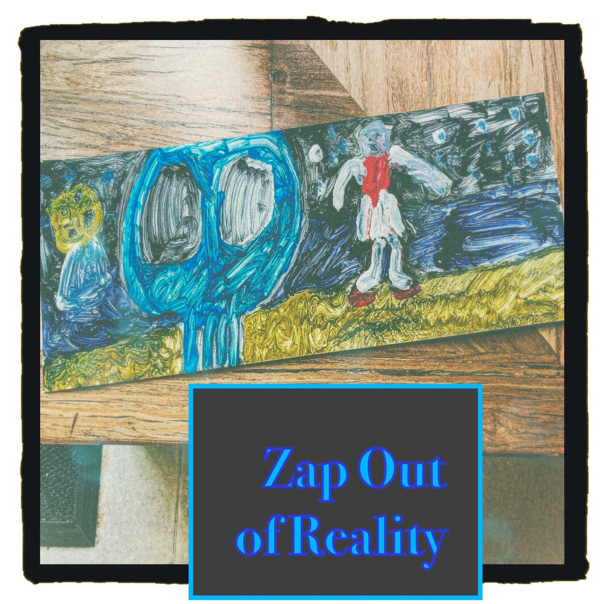Zap Out of Reality out now!!!